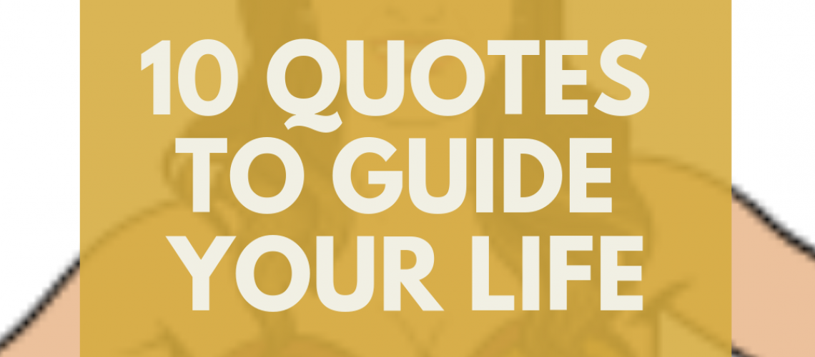 10 Quotes to Guide Your Life